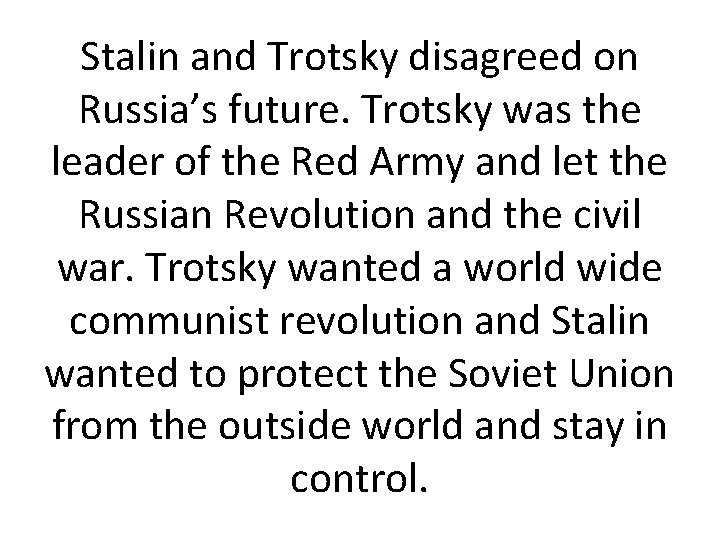 Stalin and Trotsky disagreed on Russia’s future. Trotsky was the leader of the Red