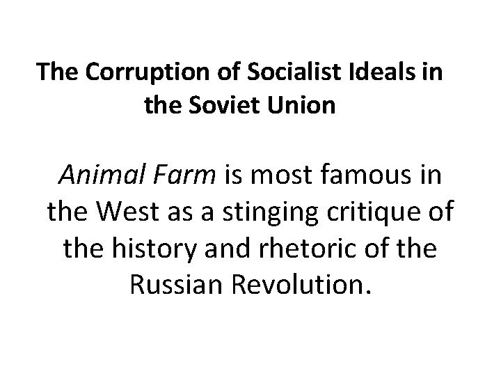 The Corruption of Socialist Ideals in the Soviet Union Animal Farm is most famous