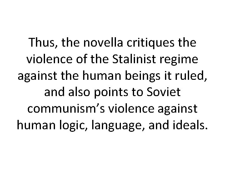 Thus, the novella critiques the violence of the Stalinist regime against the human beings