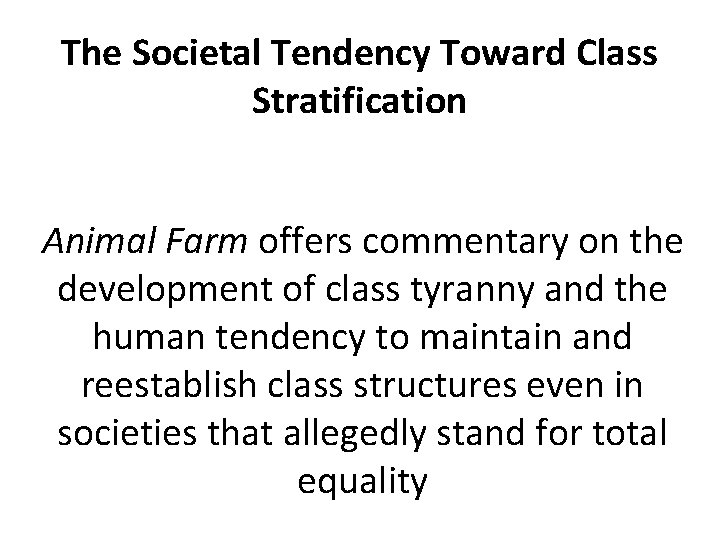 The Societal Tendency Toward Class Stratification Animal Farm offers commentary on the development of