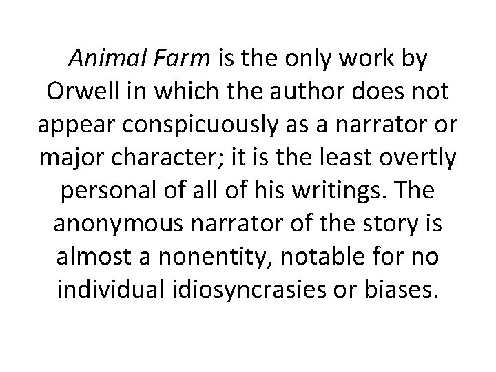 Animal Farm is the only work by Orwell in which the author does not