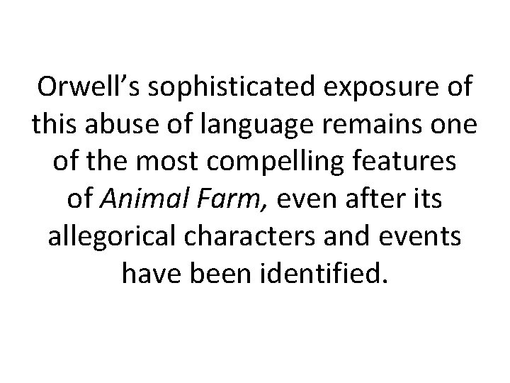 Orwell’s sophisticated exposure of this abuse of language remains one of the most compelling