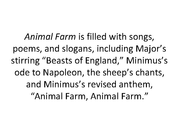 Animal Farm is filled with songs, poems, and slogans, including Major’s stirring “Beasts of