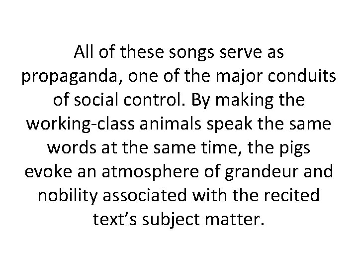 All of these songs serve as propaganda, one of the major conduits of social