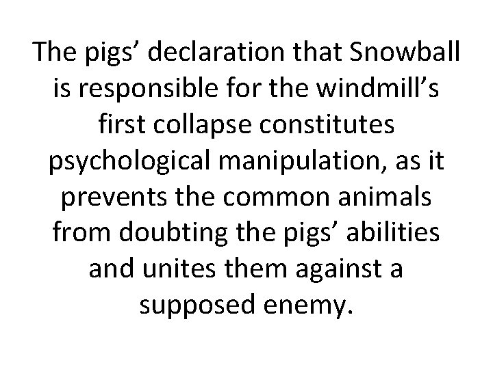 The pigs’ declaration that Snowball is responsible for the windmill’s first collapse constitutes psychological