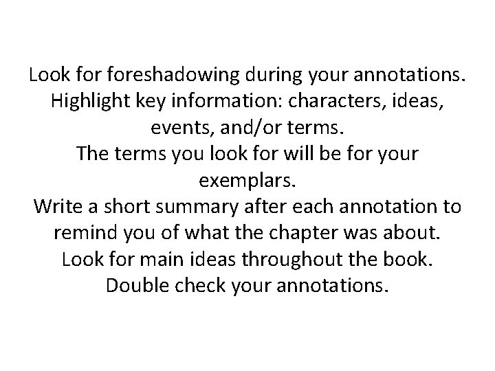 Look foreshadowing during your annotations. Highlight key information: characters, ideas, events, and/or terms. The