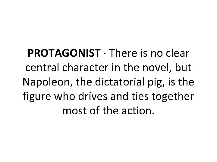 PROTAGONIST · There is no clear central character in the novel, but Napoleon, the