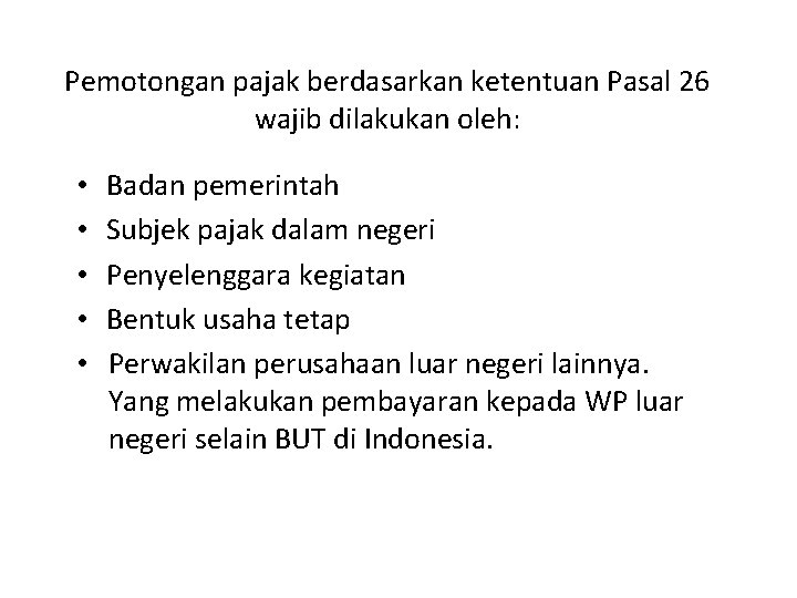 Pemotongan pajak berdasarkan ketentuan Pasal 26 wajib dilakukan oleh: • • • Badan pemerintah