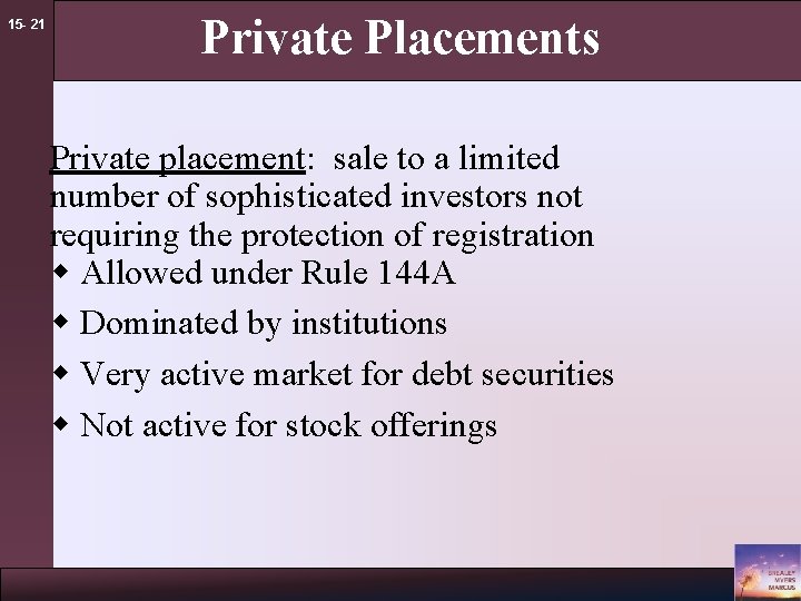 15 - 21 Private Placements Private placement: sale to a limited number of sophisticated