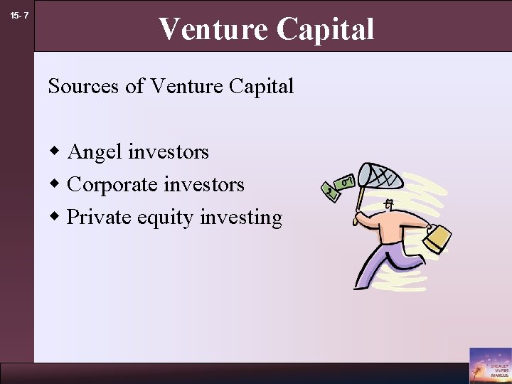 15 - 7 Venture Capital Sources of Venture Capital w Angel investors w Corporate