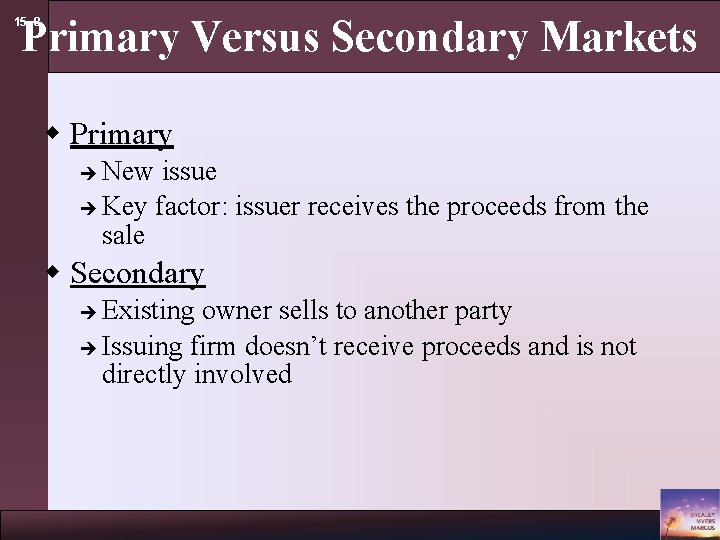 Primary Versus Secondary Markets 15 - 8 w Primary New issue è Key factor: