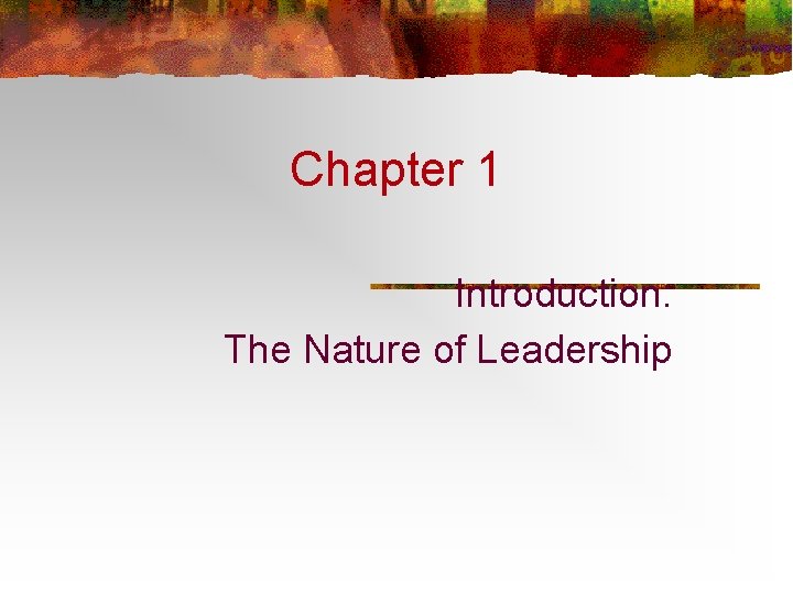 Chapter 1 Introduction: The Nature of Leadership 