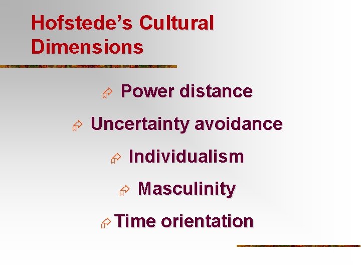 Hofstede’s Cultural Dimensions Æ Æ Power distance Uncertainty avoidance Æ Individualism Æ Masculinity Æ