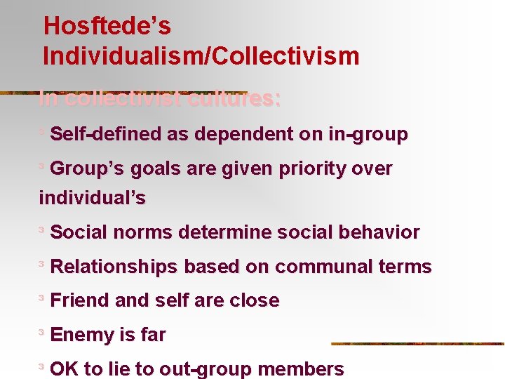 Hosftede’s Individualism/Collectivism In collectivist cultures: ³ Self-defined as dependent on in-group ³ Group’s goals