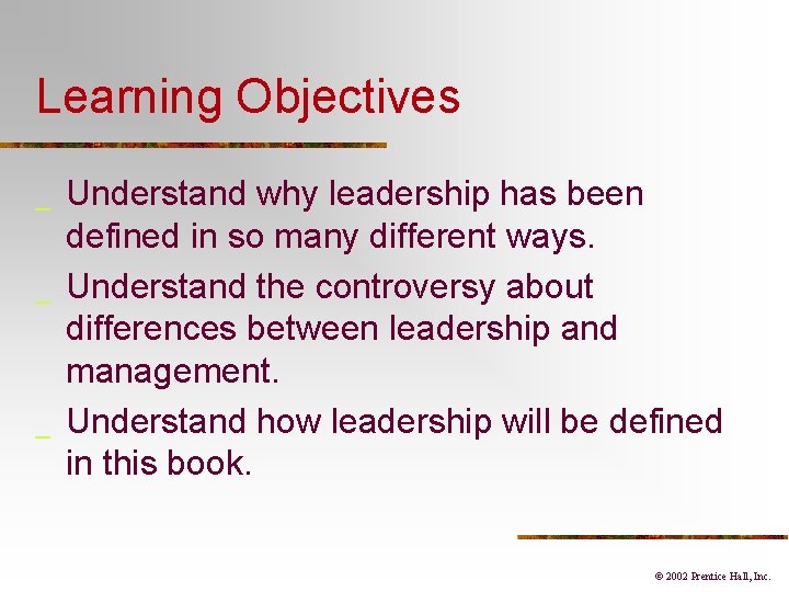 Learning Objectives _ _ _ Understand why leadership has been defined in so many