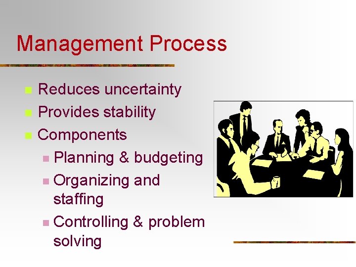 Management Process n n n Reduces uncertainty Provides stability Components n Planning & budgeting