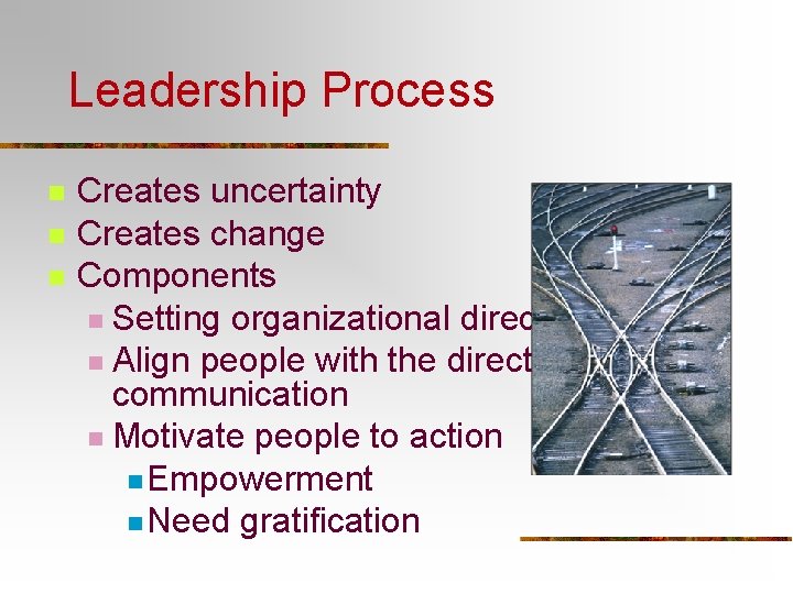 Leadership Process n n n Creates uncertainty Creates change Components n Setting organizational direction