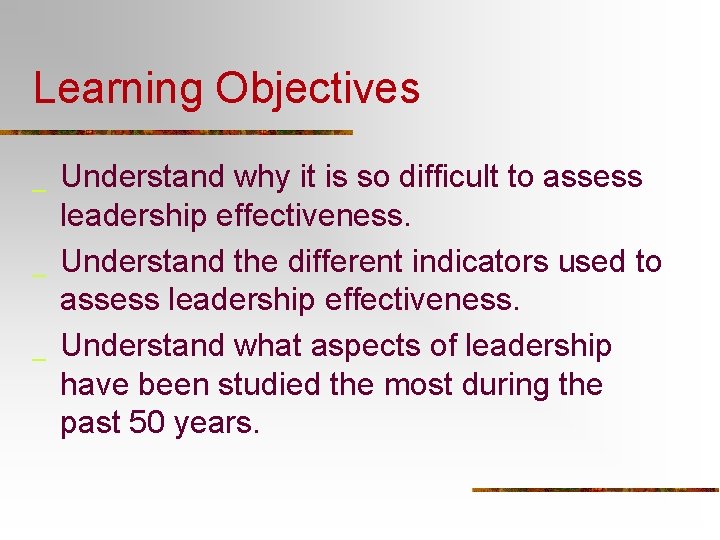 Learning Objectives _ _ _ Understand why it is so difficult to assess leadership