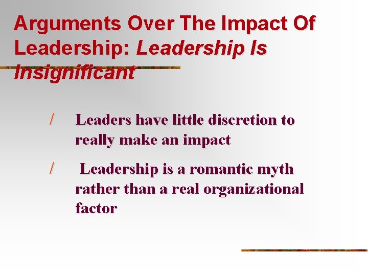 Arguments Over The Impact Of Leadership: Leadership Is Insignificant / Leaders have little discretion