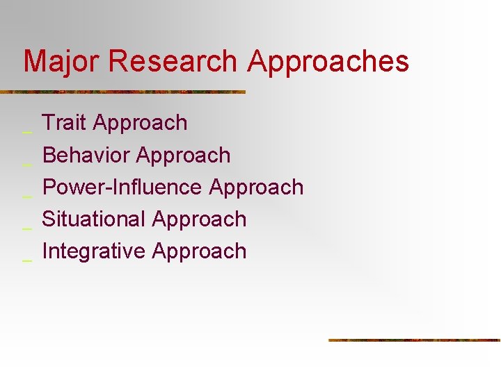 Major Research Approaches _ _ _ Trait Approach Behavior Approach Power-Influence Approach Situational Approach