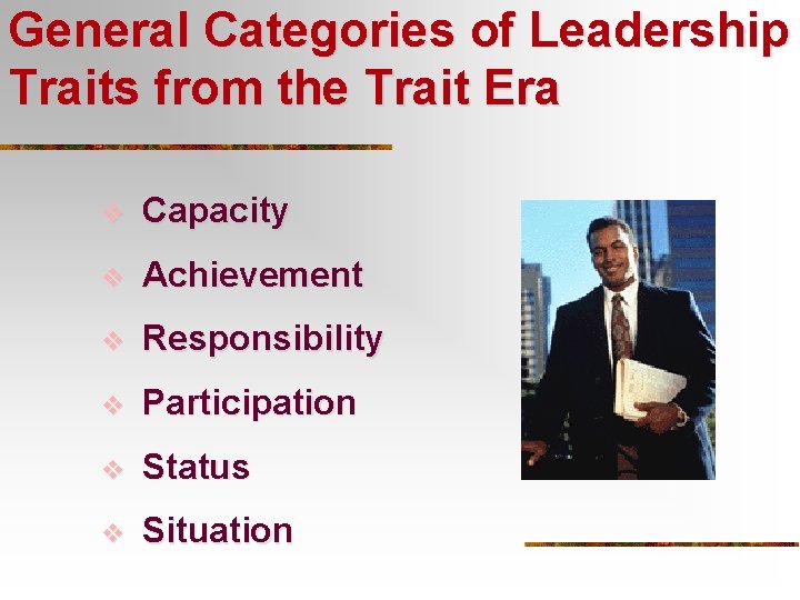 General Categories of Leadership Traits from the Trait Era v Capacity v Achievement v