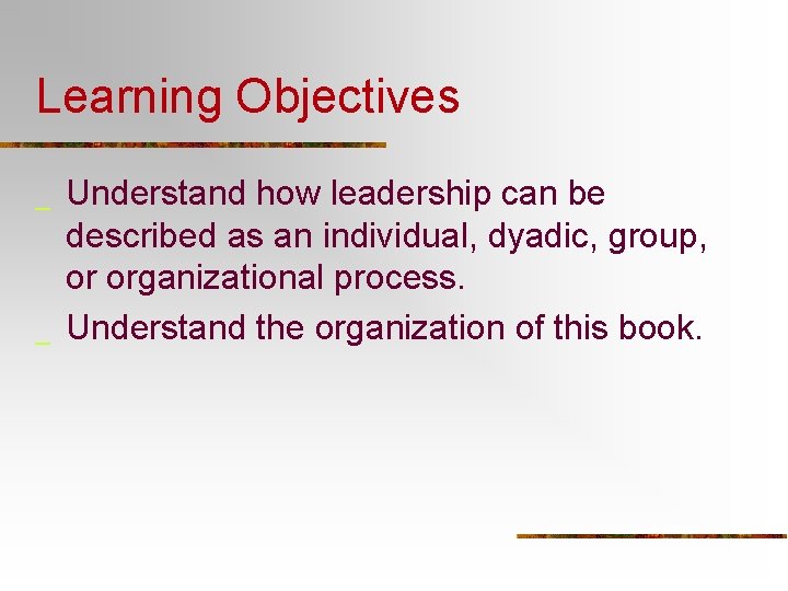 Learning Objectives _ _ Understand how leadership can be described as an individual, dyadic,