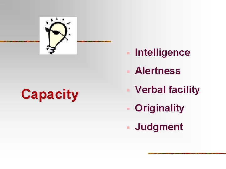 Capacity § Intelligence § Alertness § Verbal facility § Originality § Judgment 
