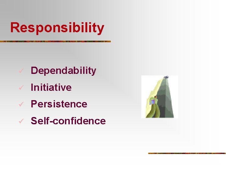 Responsibility ü Dependability ü Initiative ü Persistence ü Self-confidence 