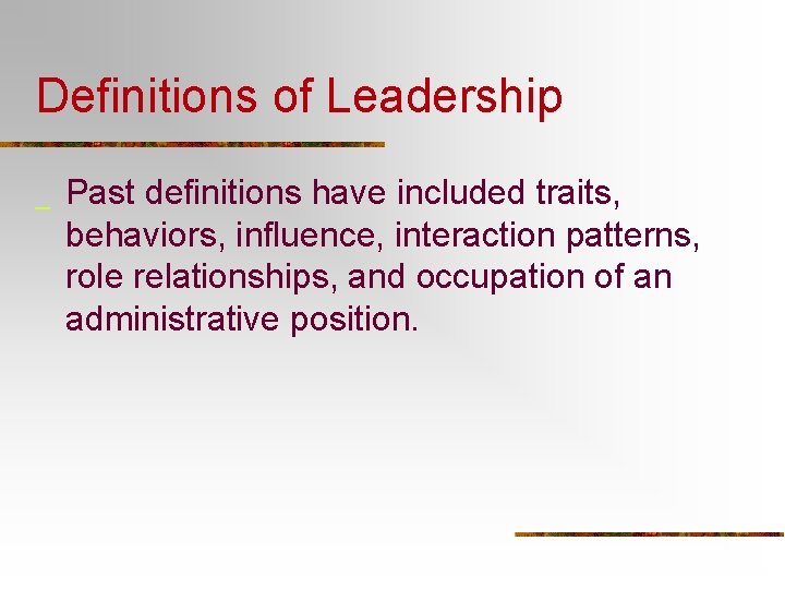 Definitions of Leadership _ Past definitions have included traits, behaviors, influence, interaction patterns, role