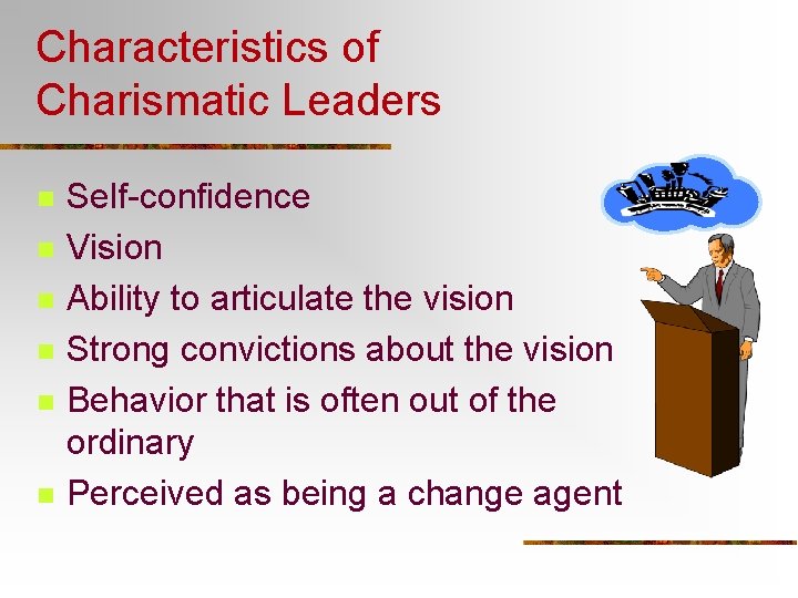 Characteristics of Charismatic Leaders n n n Self-confidence Vision Ability to articulate the vision