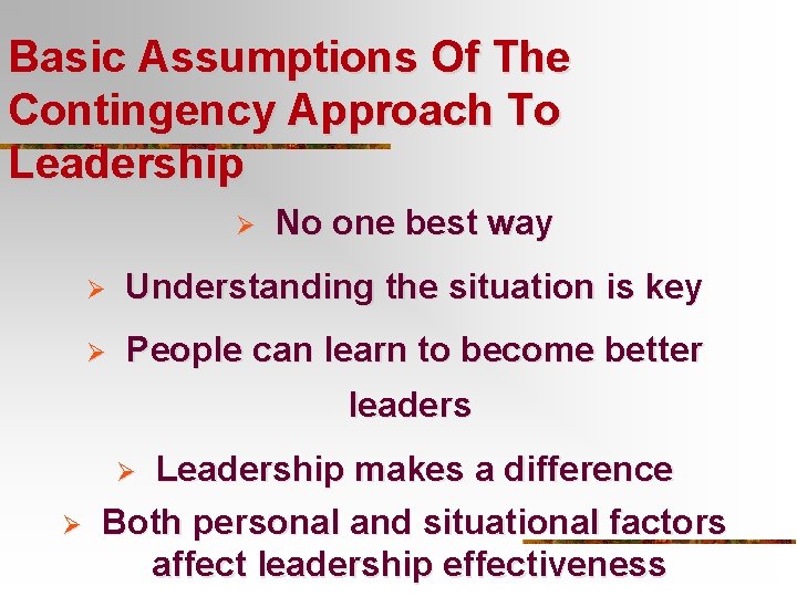 Basic Assumptions Of The Contingency Approach To Leadership Ø No one best way Ø