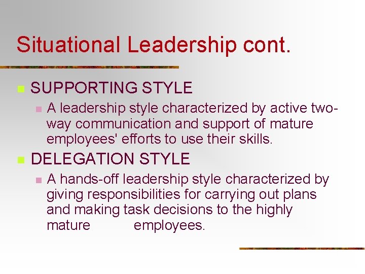 Situational Leadership cont. n SUPPORTING STYLE n n A leadership style characterized by active