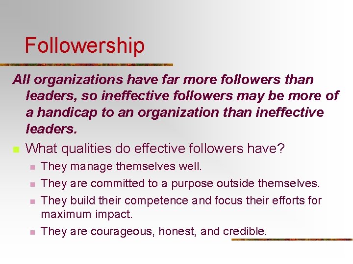 Followership All organizations have far more followers than leaders, so ineffective followers may be