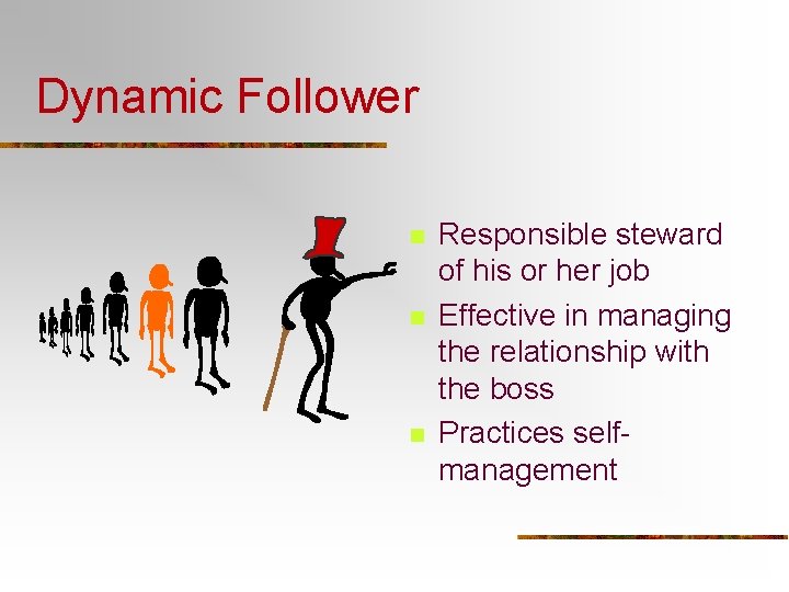 Dynamic Follower n n n Responsible steward of his or her job Effective in
