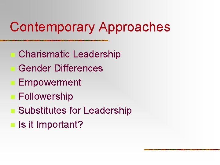 Contemporary Approaches n n n Charismatic Leadership Gender Differences Empowerment Followership Substitutes for Leadership