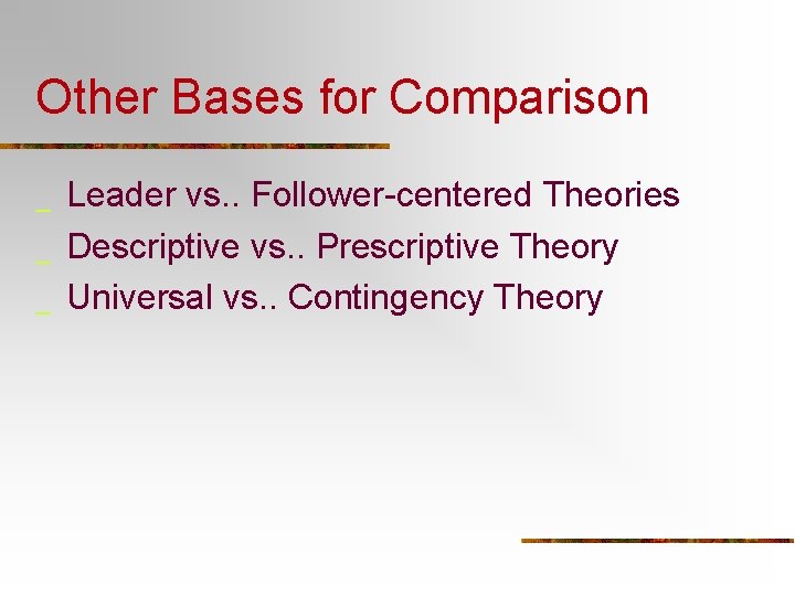 Other Bases for Comparison _ _ _ Leader vs. . Follower-centered Theories Descriptive vs.