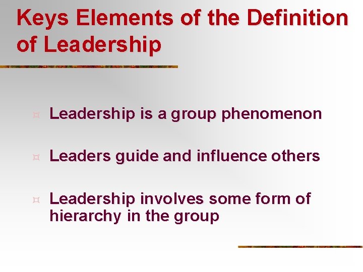 Keys Elements of the Definition of Leadership ³ Leadership is a group phenomenon ³