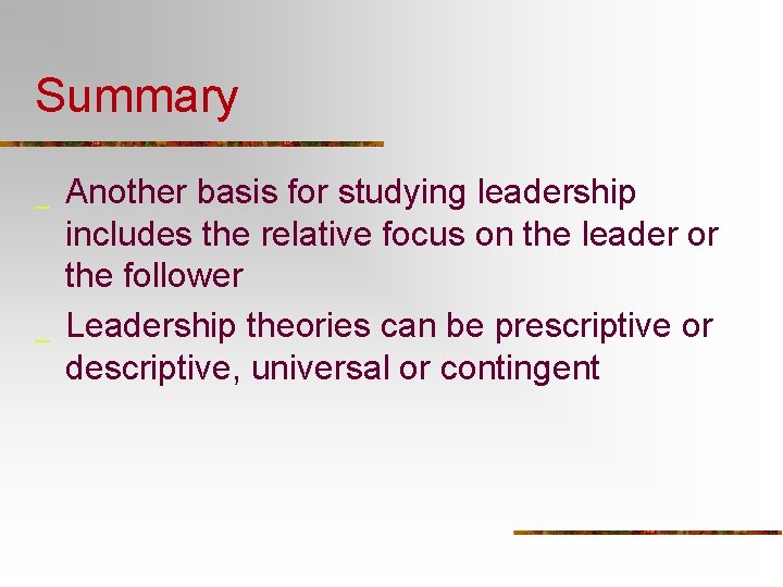 Summary _ _ Another basis for studying leadership includes the relative focus on the