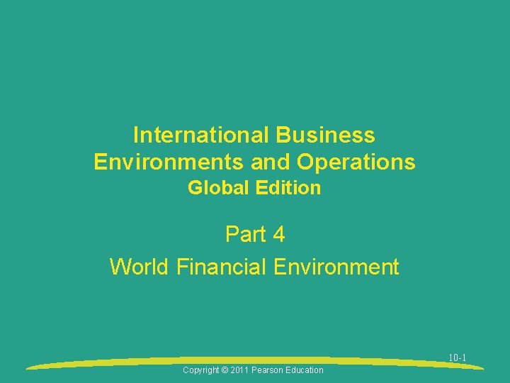 International Business Environments and Operations Global Edition Part 4 World Financial Environment 10 -1