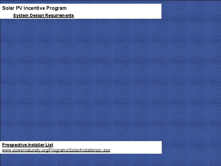 Solar PV Incentive Program System Design Requirements Prospective Installer List www. powernaturally. org/Programs/Solar/Installerspv. asp