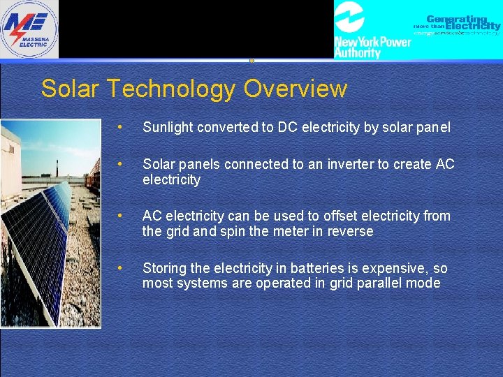 Solar Technology Overview • Sunlight converted to DC electricity by solar panel • Solar