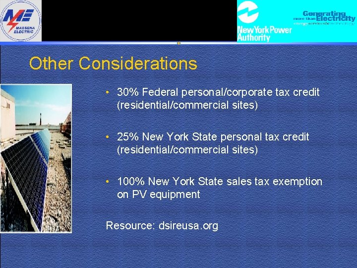 Other Considerations • 30% Federal personal/corporate tax credit (residential/commercial sites) • 25% New York