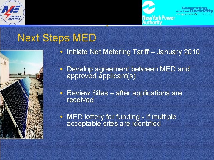 Next Steps MED • Initiate Net Metering Tariff – January 2010 • Develop agreement