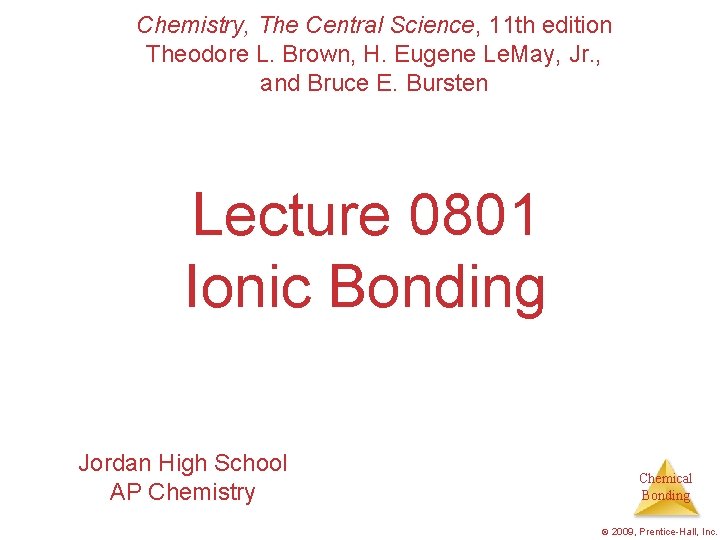 Chemistry, The Central Science, 11 th edition Theodore L. Brown, H. Eugene Le. May,