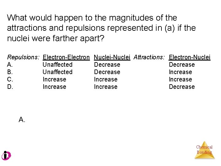 What would happen to the magnitudes of the attractions and repulsions represented in (a)