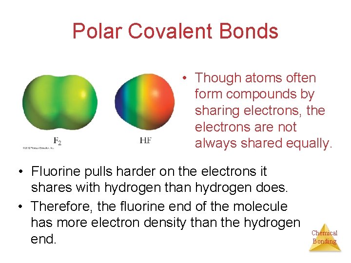 Polar Covalent Bonds • Though atoms often form compounds by sharing electrons, the electrons