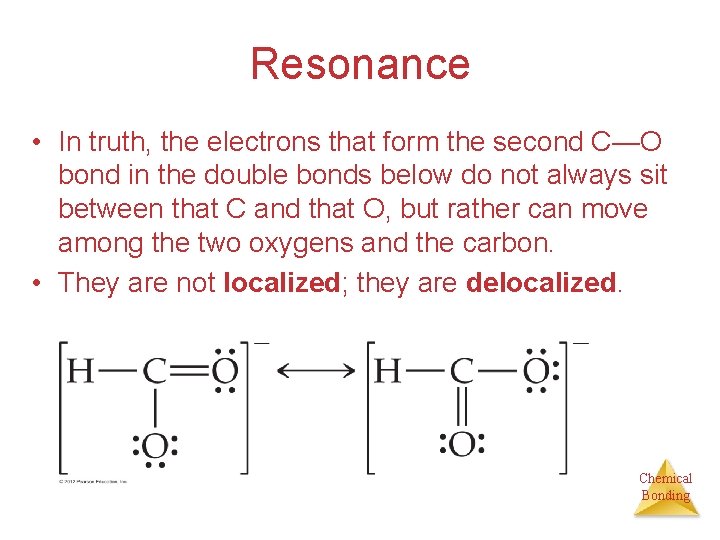 Resonance • In truth, the electrons that form the second C—O bond in the