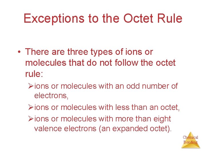 Exceptions to the Octet Rule • There are three types of ions or molecules