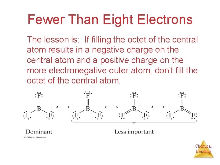 Fewer Than Eight Electrons The lesson is: If filling the octet of the central