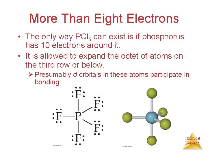 More Than Eight Electrons • The only way PCl 5 can exist is if